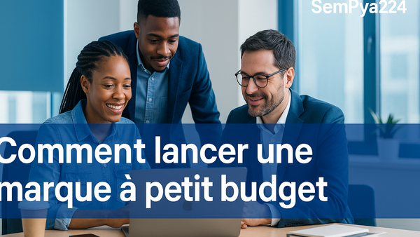 Comment lancer une marque à petit budget (Exemples concrets Afrique & USA) | SemPya224